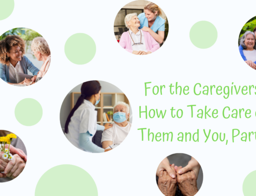 For The Caregivers: How to Take Care of Them and You, Part 2