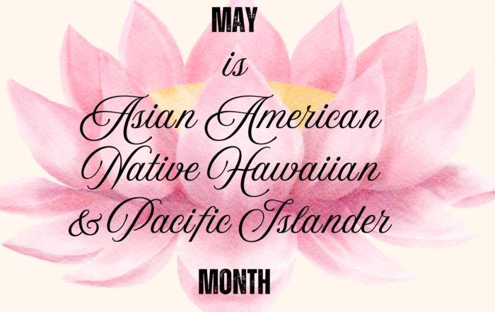 May is Asian American Native Hawaiian Pacific Islander Month