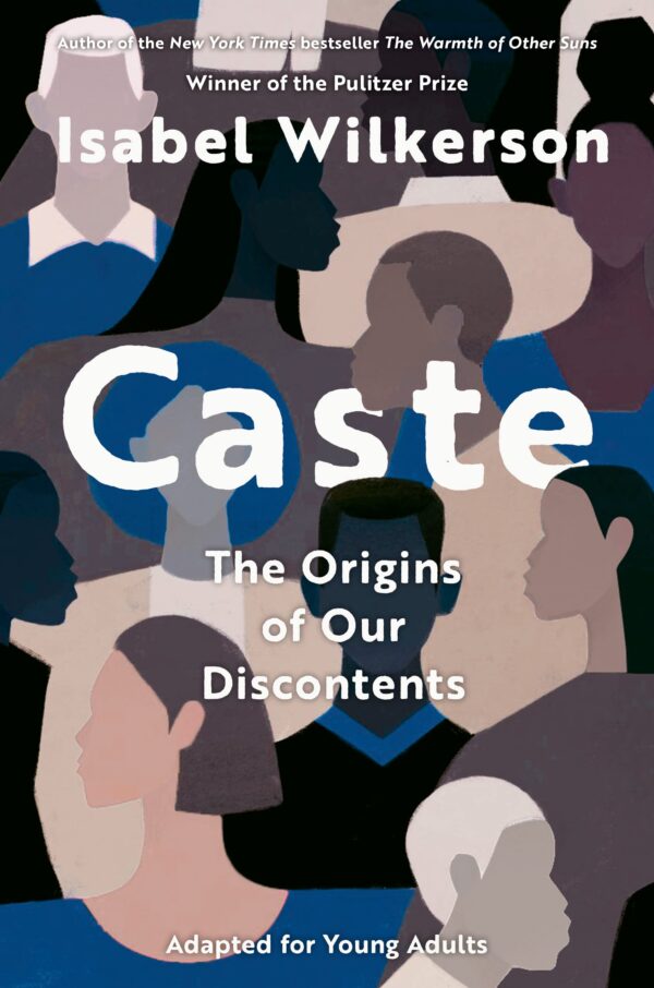Caste: The Origins of Our Discontents (Adapted for Young Adults) by Isabel Wilkerson