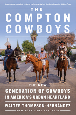 The Compton Cowboys: The New Generation of Cowboys in America’s Urban Heartland by Walter Thompson-Hernandez