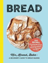 Bread : mix, knead, bake - a beginners guide to bread making