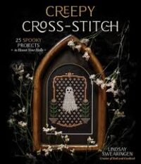 Creepy Cross-Stitch : 25 Spooky Projects to Haunt Your Halls