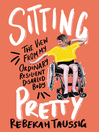 Sitting Pretty: the view from my ordinary resilient disabled body by Rebekah Taussig