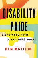 Disability Pride: Dispatches from a post-ADA world by Ben Mattlin