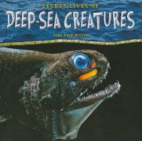 Secret Lives of Deep Sea Creatures by Sara Swan Miller