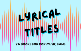 Lyrical Titles: YA Books for Pop Music Fans
