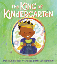 The King of Kindergarten by Derrick Barnes; illustrated by Vanessa Brantley-Newton