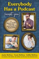Everybody Has a Podcast (Except You): A How-To Guide From the First Family of Podcasting by Justin Mcelroy, Travis Mcelroy, and Griffin Mcelroy