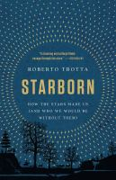 Starborn: How The Stars Made Us (And Who We Would Be Without Them) by Roberto Trotta
