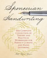Spencerian Handwriting: The Complete Collection of Theory and Practical Workbooks For Perfect Cursive and Hand Lettering by Platt R. Spencer