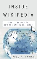 Inside Wikipedia: How it Works and How You Can Be Editor by Paul A. Thomas
