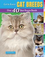 Get to Know Cat Breeds: Over 40 Best-Known Breeds by Gabriele Metz