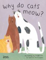 Why Do Cats Meow?: Curious Questions About Your Favorite Pet by Lily Snowden-Fine