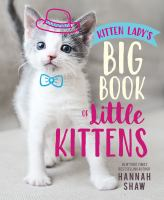 Kitten Lady's Big Book of Little Kittens by Hannah Shaw
