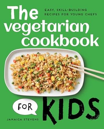 The Vegetarian Cookbook for Kids: Easy, Skill-building Recipes for Young Chefs by Jamaica Stevens