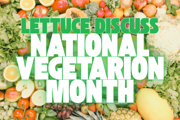 Lettuce Discuss National Vegetarian Month