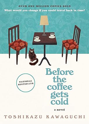 Before The Coffee Gets Cold: A Novel by Toshikazu Kawaguchi; translated by Geoffrey Trousselot (2020)