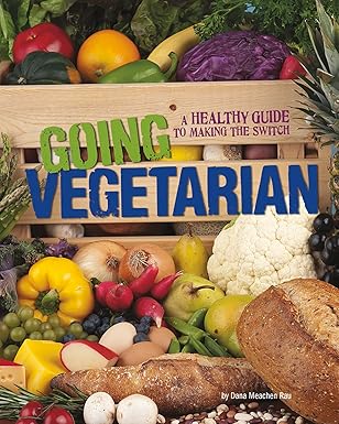 Going Vegetarian: A Healthy Guide to Making the Switch by Dana Meachen Rau