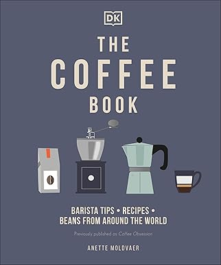 The Coffee Book: Barista Tips, Recipes, Beans From Around The World by Anette Moldvaer (2021)