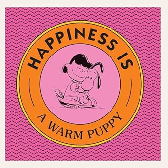 Happiness is a Warm Puppy by Charles M. Schulz