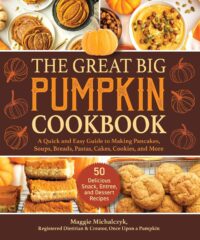 The Great Big Pumpkin Cookbook: A Quick and Easy Guide to Making Pancakes, Soups, Breads, Pastas, Cakes, Cookies, and More by Maggie Michalczyk