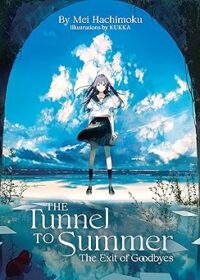 The Tunnel to Summer, the Exit of Goodbyes by Mei Hachimoku