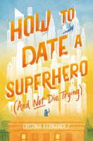 How To Date A Superhero (And Not Die Trying) by Cristina Fernandez