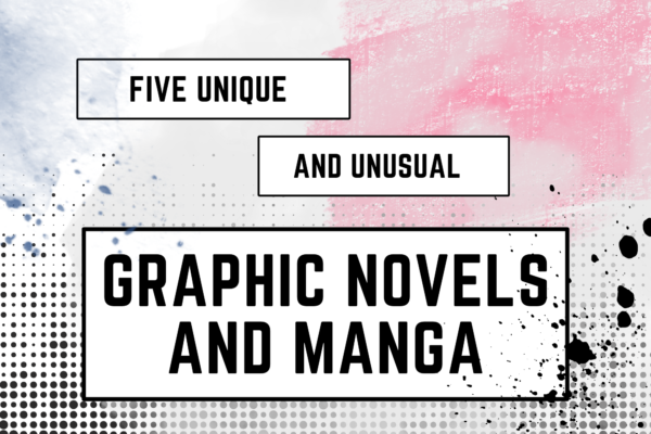 Five Unique and Unusual Graphic Novels and Manga