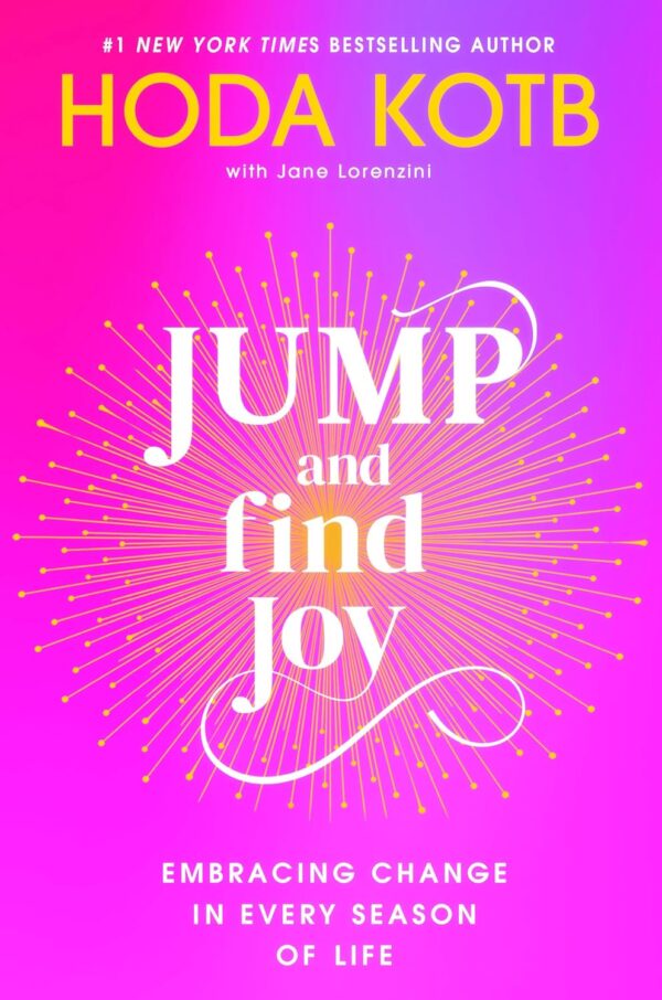 Jump and Find Joy: Embracing Change in Every Season of Life by Hoda Kotb