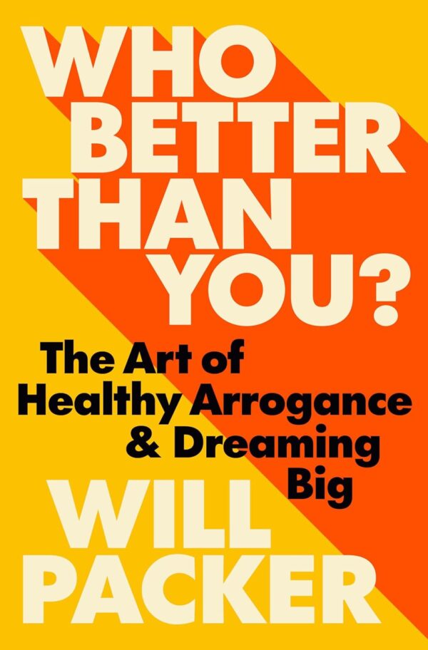 Who Better Than You?: The Art of Healthy Arrogance & Dreaming Big by Will Packer