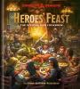 Heroes’ Feast: The Official Dungeons and Dragons Cookbook by Kyle Newman 
