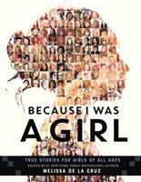 Because I was a Girl: True Stories for Girls of All Ages edited by Melissa De La Cruz