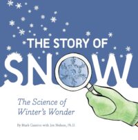 The Story of Snow: The Science of Winter’s Wonder by Mark Cassino with Jon Nelson, Ph.D.