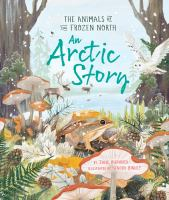 An Arctic Story : The Animals Of The Frozen North by Jane Burnard
