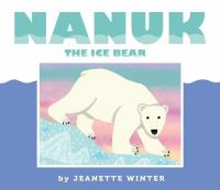 Nanuk The Ice Bear By Jeanette Winter