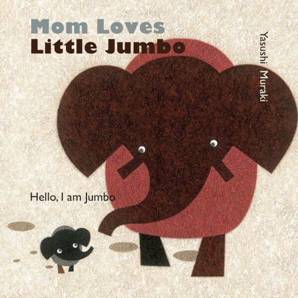 Mom Loves Little Jumbo by Yasushi Muraki (E BOARD BOOK MUR)