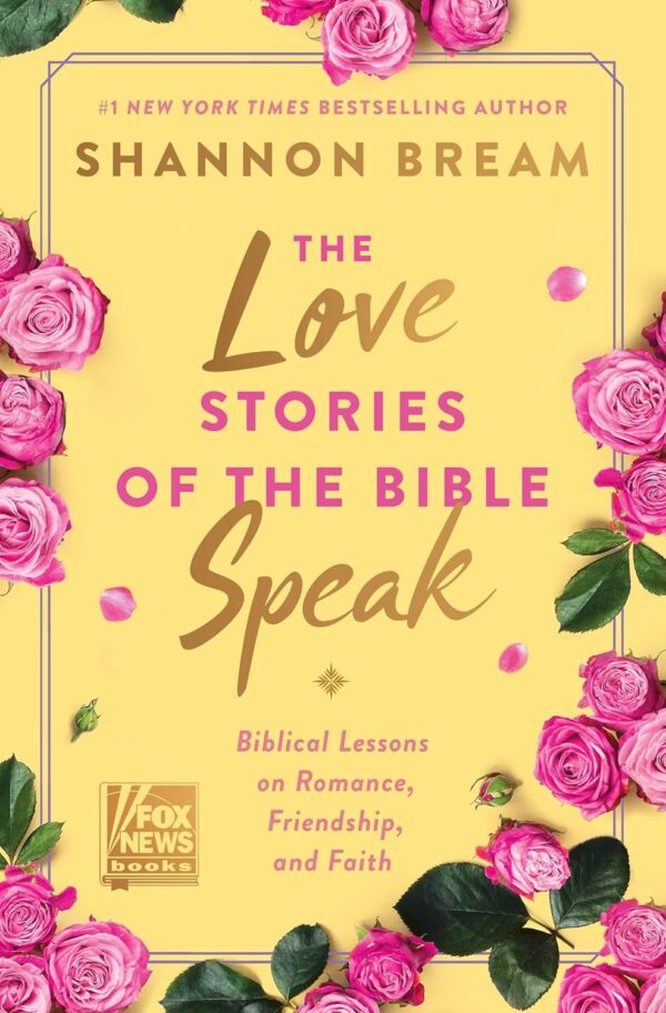 The Love Stories of the Bible Speak: 13 Biblical Lessons On Romance, Friendship, and Faith