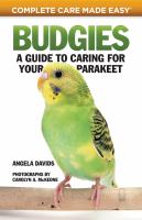 Budgies: A Guide to Caring For Your Parakeet by Angela Davids