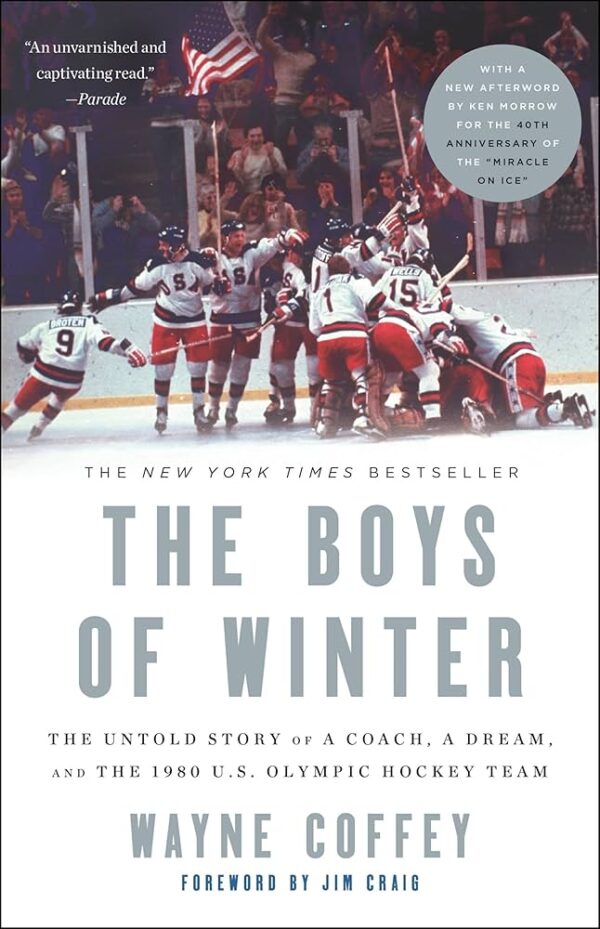 The Boys of Winter: The Untold Story of a Coach, a Dream, and the 1980 U.S. Olympic Hockey Team by Wayne Coffey; foreword by Jim Craig