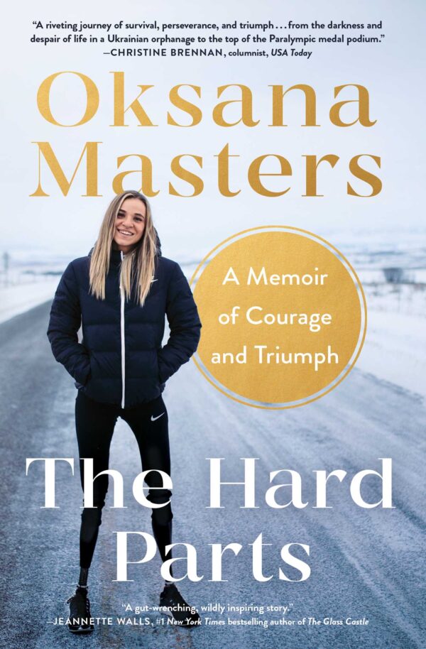 The Hard Parts: A Memoir of Courage and Triumph by Oksana Masters with Cassidy Randall