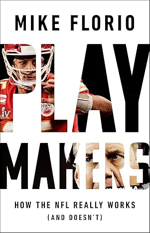 Playmakers : How the NFL Really Works (and Doesn't) by Mike Florio-2022
