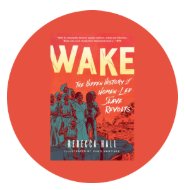 Wake: The Hidden History of Women-Led Slave Revolts by Rebecca Hall