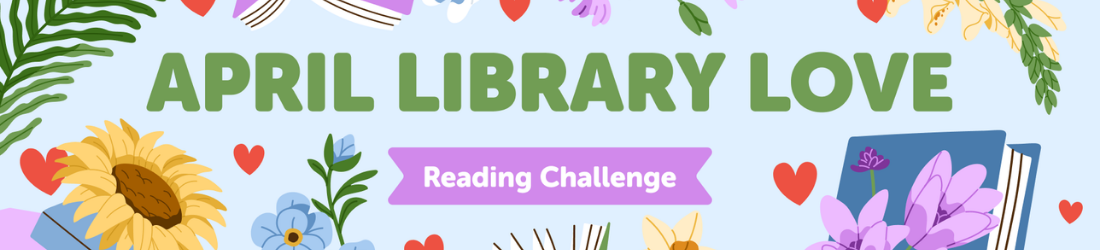 Floral-themed banner with "April Library Love" in green. Below, a purple bar reads "Reading Challenge." Flowers and hearts decorate the background.