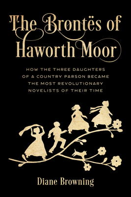 The Brontës of Haworth Moor by Diane Browning