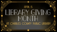 Art Deco style graphic reading "April is Library Giving Month at Charles County Public Library" with geometric gold borders on a dark background.