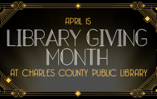 Art Deco style graphic reading "April is Library Giving Month at Charles County Public Library" with geometric gold borders on a dark background.
